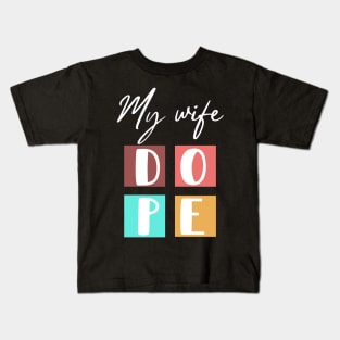 My wife dope Kids T-Shirt